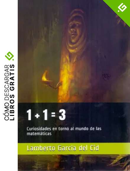 1 + 1 = 3: Curiosidades en torno al mundo de las matem&aacute;ticas
