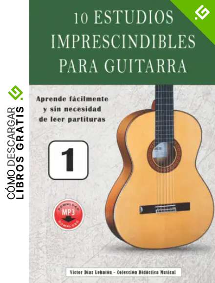 10 estudios imprescindibles para guitarra: Aprende f&aacute;cilmente y sin necesidad de leer partituras