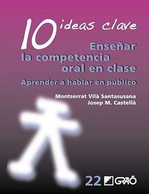 10 Ideas Clave. Ense&ntilde;ar la competencia oral en clase: Aprender a hablar en p&uacute;blico: 022