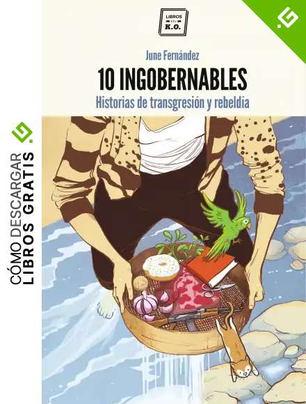 10 Ingobernables: Historias de transgresi&oacute;n y rebeld&iacute;a