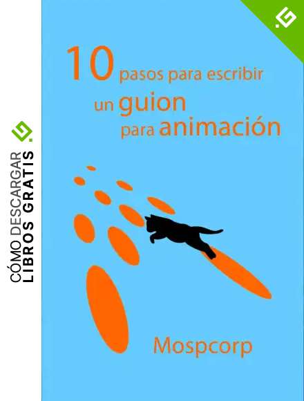 10 pasos para escribir un guion para animaci&oacute;n (Aprender animaci&oacute;n en el mundo libre n&ordm; 1)