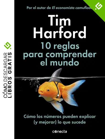 10 reglas para comprender el mundo: C&oacute;mo los n&uacute;meros pueden explicar (y mejorar) lo que sucede (Conecta)