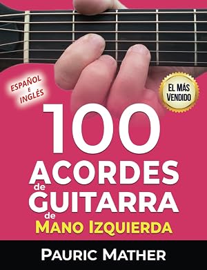 100 Acordes De Guitarra De Mano Izquierda: Para Principiantes y Intermedios: 2 (&iexcl;Hacemos que la guitarra sea f&aacute;cil, para aprender y tocar!)