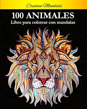 100 Animal Mandalas Para Colorear: Libro para colorear para adultos con patrones de animales y mandalas (&iexcl;Leones, elefantes, b&uacute;hos, caballos, perros, gatos y muchos m&aacute;s!)