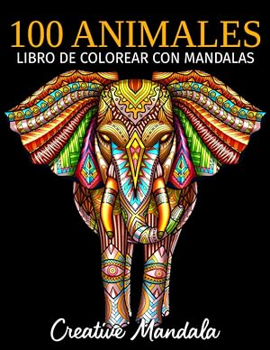 100 Animales &ndash; Libro de colorear con mandalas: Libro de colorear para adultos con mandalas de animales. Libro de colorear antiestr&eacute;s para adultos (Volumen 4)