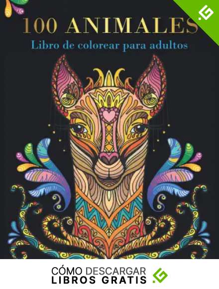 100 Animales - Libro de Colorear para Adultos: Disfruta y s&aacute;cale provecho a tu creatividad con m&aacute;s de 100 p&aacute;ginas para colorear de animales mandalas antiestr&eacute;s para relajarse