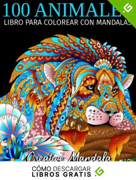 100 Animales Mandalas Para Colorear - Volumen 2: Libro para Colorear para Adultos con Patrones de Animales y Mandalas. (&iexcl;Leones, Tigres, Elefantes, B&uacute;hos, Caballos, Osos, y muchos m&aacute;s!)