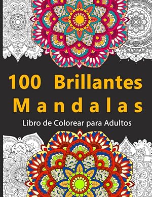 100 Brillantes Mandalas: Libro de colorear para adultos, Sin manchas, Impresi&oacute;n a una cara, M&aacute;gicos Mandalas para la diversi&oacute;n, relajaci&oacute;n, creatividad y Alivio del estr&eacute;s