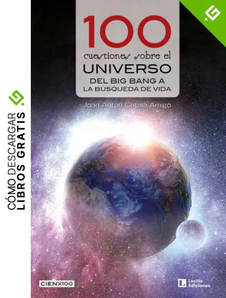 100 cuestiones sobre el universo: Del Big Bang a la b&uacute;squeda de vida (Cien x 100 n&ordm; 35)