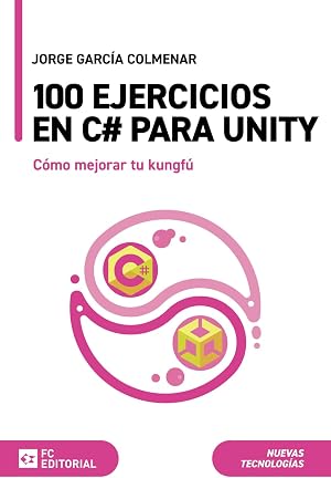 100 ejercicios en C# para Unity: C&oacute;mo mejorar tu kungf&uacute; (Manuales)