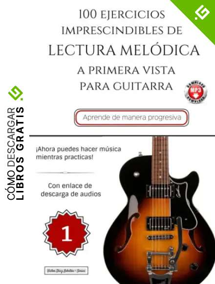 100 Ejercicios Imprescindibles de LECTURA MEl&Oacute;DICA a primera vista para GUITARRA: LIBRO 1 (con enlace de descarga de audios) (Colecci&oacute;n - Lectura Mel&oacute;dica)