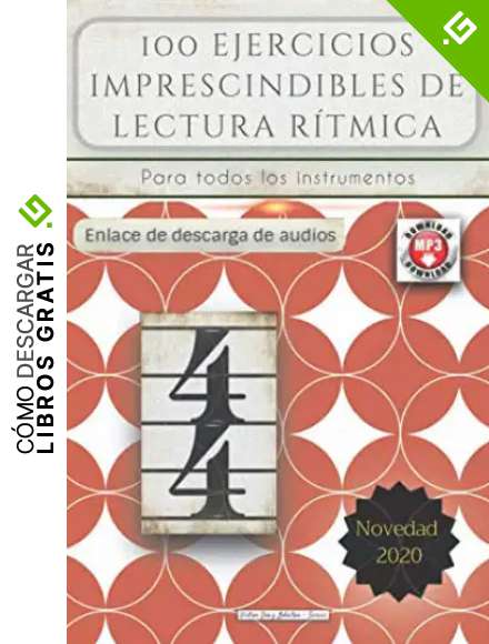 100 EJERCICIOS IMPRESCINDIBLES DE LECTURA R&Iacute;TMICA: Para todos los instrumentos. Enlace descarga de audios