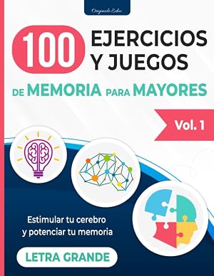100 EJERCICIOS Y JUEGOS DE MEMORIA PARA MAYORES: Vol.1 - Cuaderno de actividades para estimular el cerebro y mejorar la memoria en adultos y personas mayores