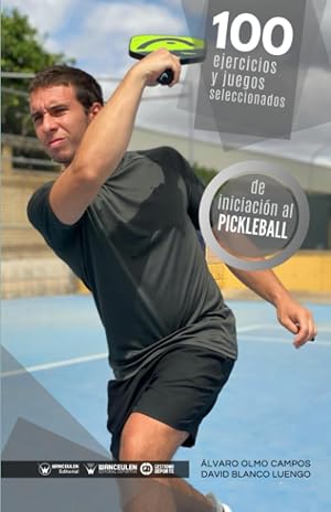 100 Ejercicios y juegos seleccionados de Iniciaci&oacute;n al Pickleball