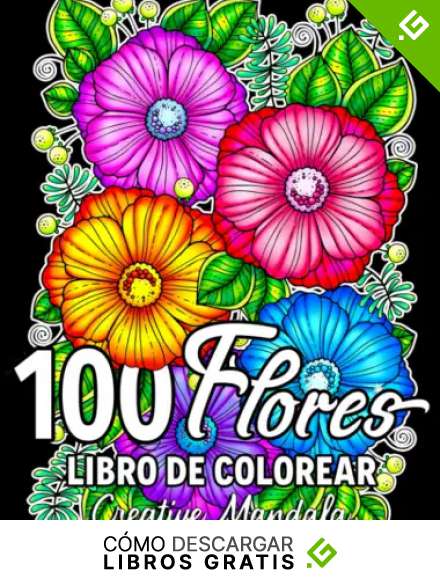 100 Flores: Un libro de colorear para adultos con flores relajantes, ramos de flores, flores silvestres, naturaleza &iexcl;y mucho m&aacute;s!