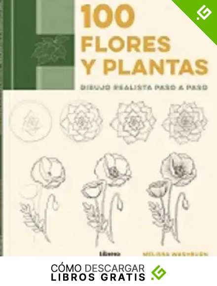 100 Flores Y Plantas: DIBUJO REALISTA PASO A PASO
