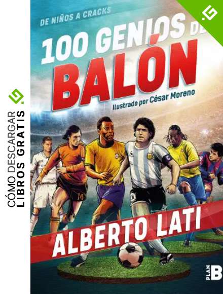 100 genios del bal&oacute;n / 100 Soccer Geniuses (De Ninos a Cracks)