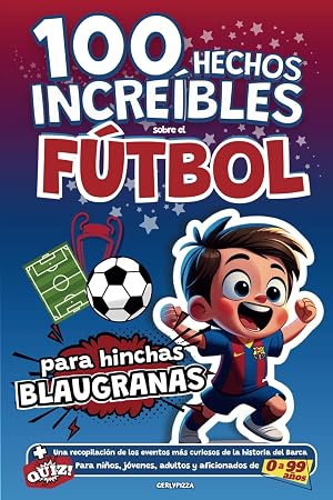 100 hechos Incre&iacute;bles sobre el F&uacute;tbol para hinchas Blaugranas: Una recopilaci&oacute;n de los eventos m&aacute;s curiosos de la historia del Bar&ccedil;a. Para ni&ntilde;os, ... de 0 a 99 a&ntilde;os (HECHOS DEL F&Uacute;TBOL ESPA&Ntilde;OL)