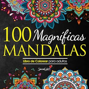 100 Magnificas Mandalas: Libro de Colorear. Mandalas de Colorear para Adultos, Excelente Pasatiempo anti estr&eacute;s para relajarse con bell&iacute;simas Mandalas