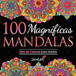 100 Magnificas Mandalas: Libro de Colorear. Mandalas de Colorear para Adultos, Excelente Pasatiempo anti estr&eacute;s para relajarse con bell&iacute;simas Mandalas. (Volumen 3)