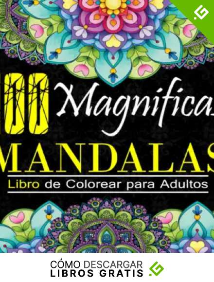 100 Magnificas Mandalas - Libro de Colorear para Adultos: Mandalas Libro de Colorear para Adultos, Excelente Pasatiempo antiestr&eacute;s para relajarse, ... Colorear Antiestr&eacute;s para Adultos (Vol&uacute;men 1)