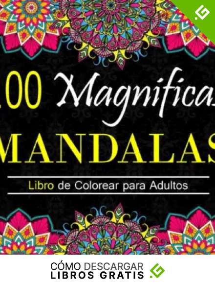 100 Magnificas Mandalas - Libro de Colorear para Adultos: Mandalas Libro de Colorear para Adultos, Excelente Pasatiempo antiestr&eacute;s para relajarse. (Vol&uacute;men 2)