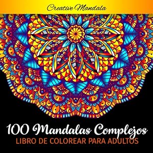 100 Mandalas Complejos - Libro de Colorear para Adultos: 100 P&aacute;ginas para Colorear para Adultos con Mandalas Grandes Hermosas y Dif&iacute;ciles. (Mandalas para Colorear)