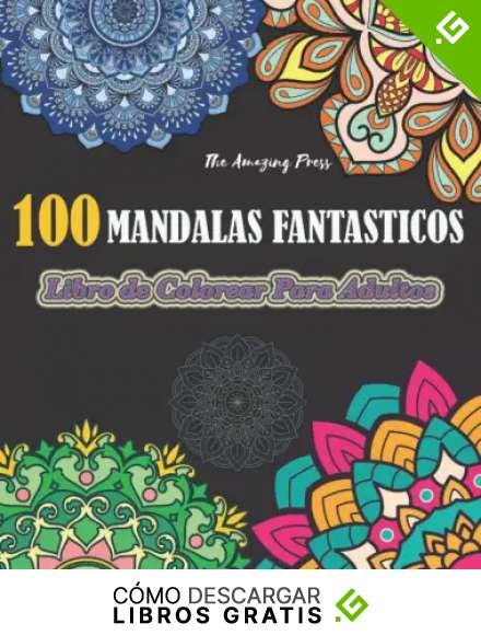 100 Mandalas Fantasticos - Libro De Colorear Para Adultos Con 100 Dise&ntilde;os &Uacute;nicos De Mandalas, M&aacute;ndalas Antiestr&eacute;s Para Relajarse Y Descansar
