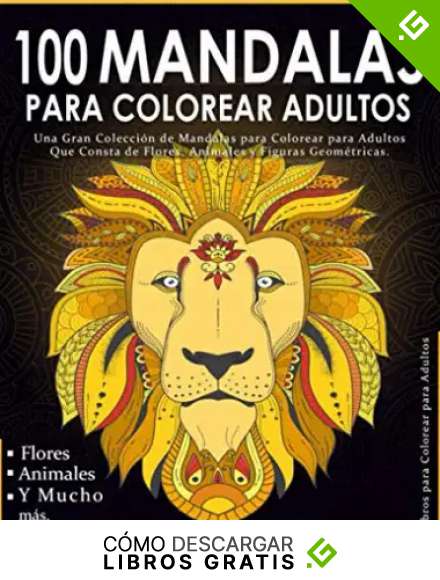 100 Mandalas para Colorear Adultos: Libro de colorear antiestr&eacute;s para adultos de 100 p&aacute;ginas con dibujo de animales, flores, dibujos para la ... felicidad y mucho m&aacute;s - Mandala para colorear
