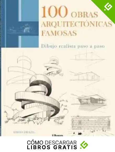 100 Obras Arquitect&oacute;nicas Famosas: DIBUJO REALISTA PASO A PASO