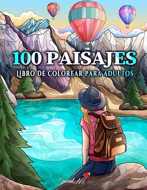 100 Paisajes: Un Libro de Colorear para Adultos con Hermosas playas tropicales, Curiosas Ciudades, Frescas Monta&ntilde;as, Paisajes Rurales y mucho m&aacute;s (Libros para colorear sobre la Naturaleza)