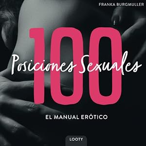 100 Posiciones Sexuales - El Manual Er&oacute;tico: Libro de Kamasutra con im&aacute;genes | Posiciones sexuales para parejas | 100 camasutra posturas calientes