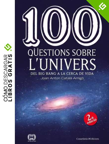 100 Q&uuml;estions Sobre L'Univers: Del Big Bang a la cerca de la vida: 46 (De 100 en 100)