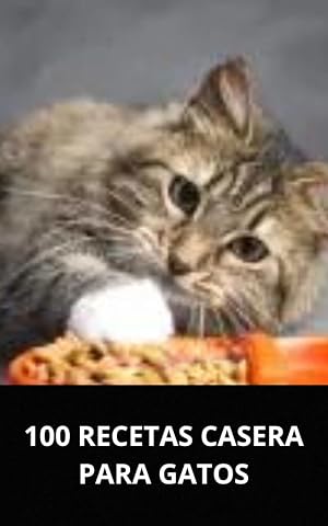 100 RECETAS CASERA PARA GATOS