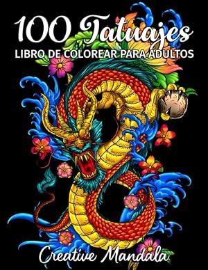 100 Tatuajes - Libro de Colorear para Adultos: 100 p&aacute;ginas para colorear con hermosos tatuajes (calaveras, mujeres, dragones, flores...). Libro de Colorear Antiestr&eacute;s para Adultos