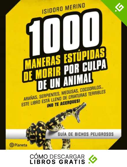 1.000 maneras est&uacute;pidas de morir por culpa de un animal: Gu&iacute;a de bichos peligrosos (No Ficci&oacute;n)