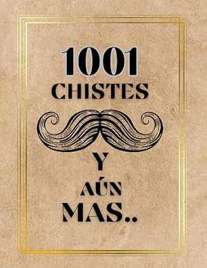 1001 chistes y a&uacute;n m&aacute;s.: Chistes de toda la vida y para todas las profesiones, bobadas-humor, regalo para padres, adivinanzas.