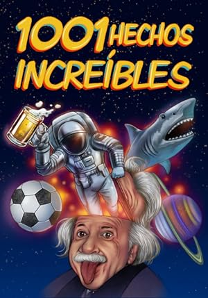 1001 Hechos Incre&iacute;bles: Libro de curiosidades incre&iacute;bles e interesantes de nuestro mundo sobre deporte, historia, m&uacute;sica y mucho m&aacute;s