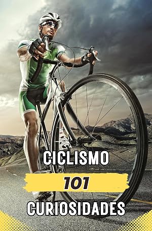 101 CURIOSIDADES CICLISMO: Hechos Incre&iacute;bles y Sorprendentes