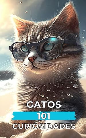 101 CURIOSIDADES GATOS: Hechos Incre&iacute;bles y Sorprendentes