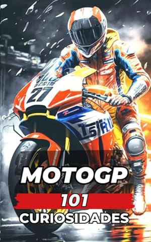 101 CURIOSIDADES MOTOGP: Incre&iacute;bles y Sorprendentes Acontecimientos