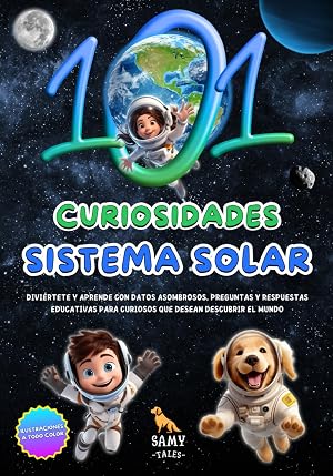101 CURIOSIDADES - SISTEMA SOLAR: Divi&eacute;rtete y Aprende con Datos Asombrosos. Preguntas y Respuestas Educativas para Curiosos que Desean Descubrir el Mundo (J&oacute;venes Lectores)
