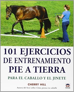 101 Ejercicios de entrenamiento pie a tierra. Para el caballo y el jinete