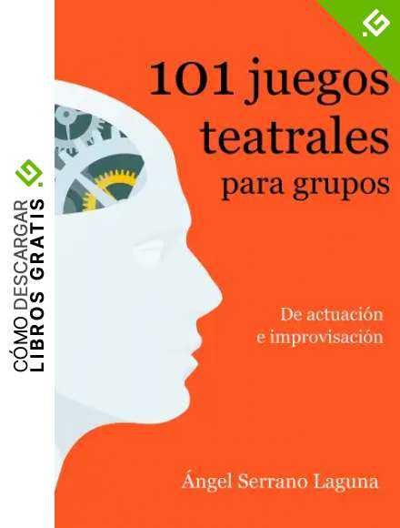 101 juegos teatrales para grupos: De actuaci&oacute;n e improvisaci&oacute;n