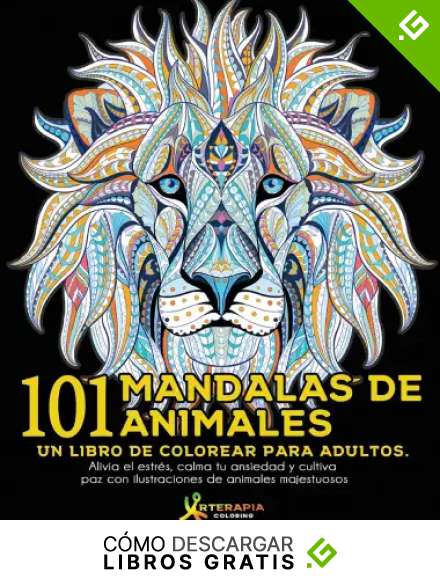 101 Mandalas de Animales: Un libro de colorear para adultos. Alivia el estr&eacute;s, calma tu ansiedad y cultiva paz con ilustraciones de animales majestuosos