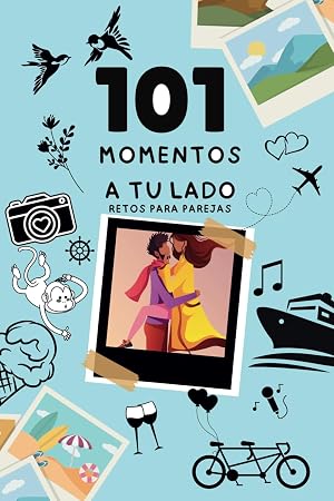 101 Momentos a tu lado: Retos para Parejas. Un libro de recuerdos.