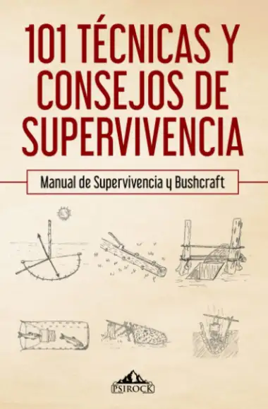 101 t&eacute;cnicas y consejos de supervivencia: Manual de supervivencia y bushcraft
