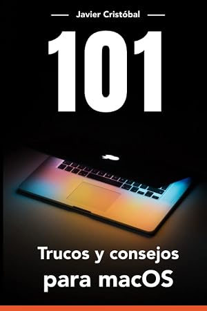 101 Trucos para macOS&reg;: Ahorra tiempo y trabaja m&aacute;s r&aacute;pido con tu equipo (Mac Productivo)