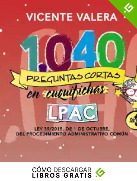 1040 preguntas cortas en &laquo;cuquifichas&raquo; LPAC: Ley 39/2015, de 1 de octubre, del Procedimiento Administrativo Com&uacute;n (Derecho - Pr&aacute;ctica Jur&iacute;dica)