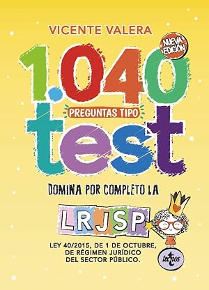 1040 preguntas tipo test LRJSP: Ley 40/2015, de 1 de octubre, del R&eacute;gimen Jur&iacute;dico del Sector P&uacute;blico (Derecho - Pr&aacute;ctica Jur&iacute;dica)